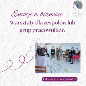 Warsztaty Grupowe- emocje w biznesie prowadzone przez Elizę Rotocką-Kamińską