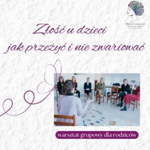 złość u dzieci- jak przeżyć i nie zwariować- warsztat grupowy prowadzony przez Elizę Rotocką-Kamińską
